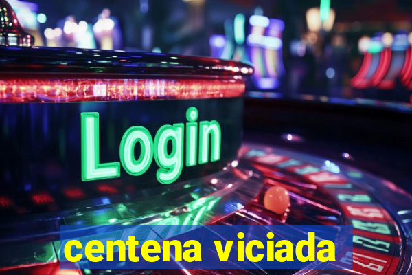 centena viciada